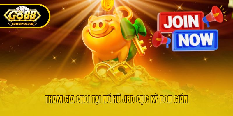 Tham gia chơi tại nổ hũ JBD cực kỳ đơn giản